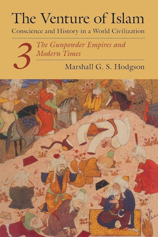 The Venture of Islam, Volume 3: The Gunpowder Empires and Modern Times (Venture of Islam Vol. 3) cover image
