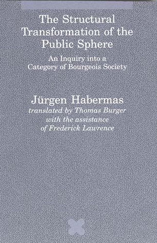 The Structural Transformation of the Public Sphere: An Inquiry into a Category of Bourgeois Society (Studies in Contemporary German Social Thought) cover image