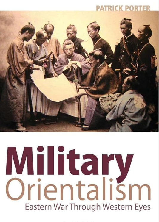 Military Orientalism: Eastern War Through Western Eyes (Critical War Studies) cover image